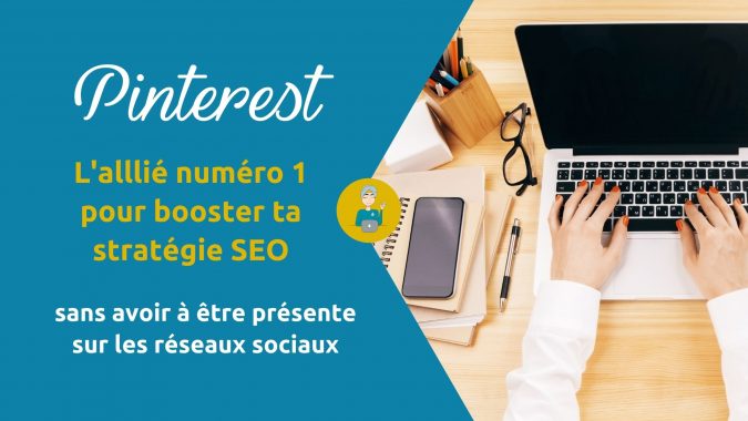 Pinterest : L’allié numéro 1 pour booster ta stratégie SEO sans avoir à être présente sur les réseaux sociaux
